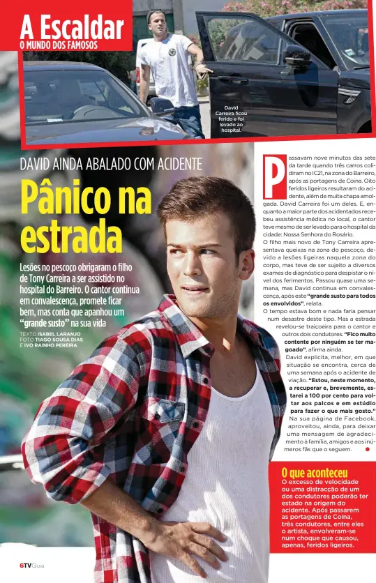  ??  ?? O MUNDO DOS FAMOSOS
David Carreira ficou ferido e foi levado ao hospital.