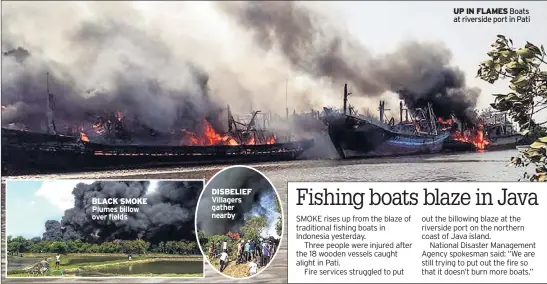  ??  ?? BLACK SMOKE Plumes billow over fields DISBELIEF Villagers gather nearby UP IN FLAMES Boats at riverside port in Pati