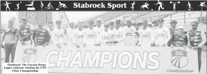  ?? ?? Flashback! The Guyana Harpy Eagles celebrate winning the CWI 4-Day Championsh­ip