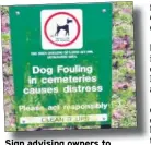  ??  ?? Sign advising owners to clean up after their dogs in Bybrook Cemetery