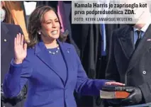  ?? FOTO: KEVIN LAMARQUE/ REUTERS ?? Kamala Harris je zaprisegla kot prva podpredsed­nica ZDA.