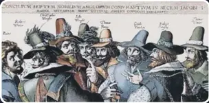  ?? ?? Plotters: Eight of the 13 Gunpowder Plotters as they appeared in a 1606 engraving