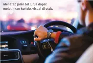  ??  ?? Menatap jalan tol lurus dapat meletihkan korteks visual di otak.