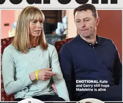  ??  ?? EMOTIONAL Kate and Gerry still hope Madeleine is alive