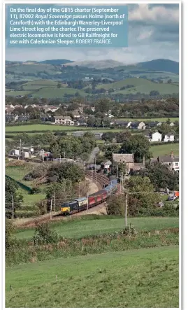  ?? ROBERT FRANCE. ?? On the final day of the GB15 charter (September 11), 87002 Royal Sovereign passes Holme (north of Carnforth) with the Edinburgh Waverley-Liverpool Lime Street leg of the charter. The preserved electric locomotive is hired to GB Railfreigh­t for use with...