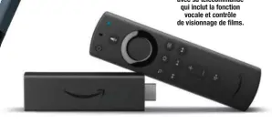  ??  ?? Clé Fire Stick d’Amazon avec sa télécomman­de qui inclut la fonction vocale et contrôle de visionnage de films.