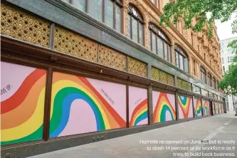  ??  ?? Harrods re-opened on June 15, but is ready to slash 14 percent of its workforce as it
tries to build back business.
