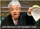  ??  ?? John Bercow in the Speaker’s chair