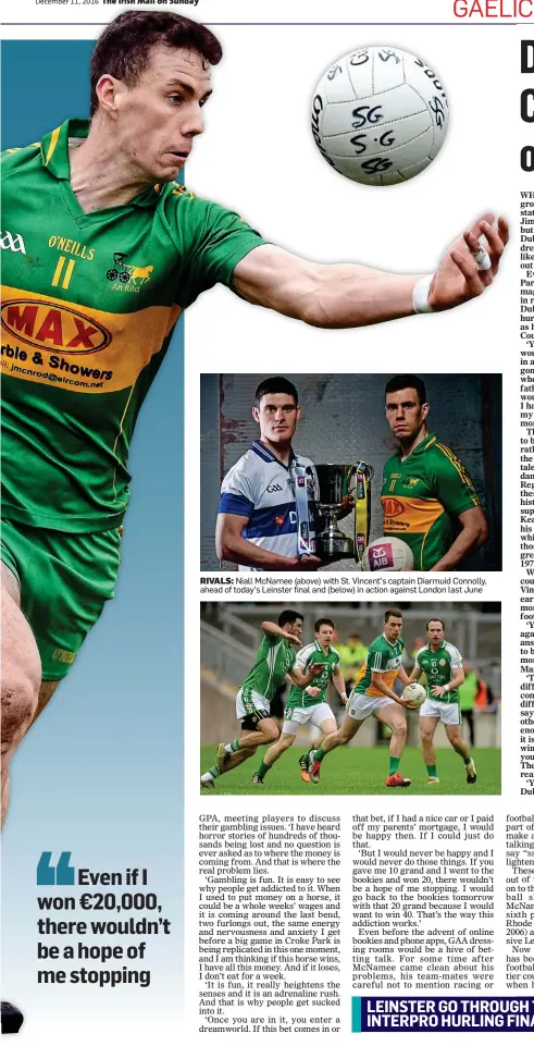  ??  ?? RIVALS: Niall McNamee (above) with St. Vincent’s captain Diarmuid Connolly, ahead of today’s Leinster final and (below) in action against London last June