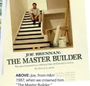  ??  ?? ABOVE: Joe, from H&H
1987, when we crowned him “The Master Builder.”