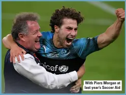  ??  ?? With Piers Morgan at last year’s Soccer Aid