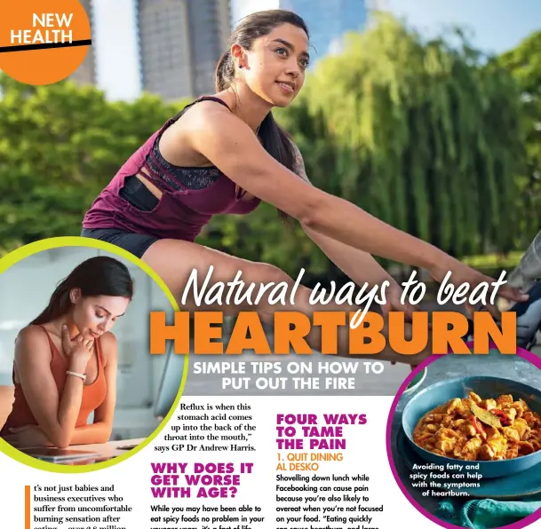  ??  ?? Avoiding fatty and spicy foods can help with the symptoms of heartburn.
