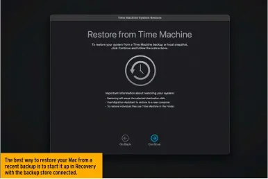  ?? ?? The best way to restore your Mac from a recent backup is to start it up in Recovery with the backup store connected.