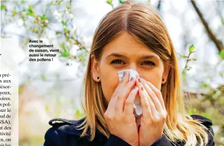  ?? ?? Avec le changement de saison, vient aussi le retour des pollens !