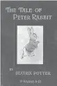  ??  ?? This is the cover of the first edition of “The Tale of Peter Rabbit.” Millions of copies have since been sold.