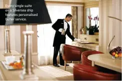  ??  ?? Every single suite on a Silversea ship features personalis­ed butler service.