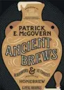  ?? AP ?? Ancient Brews: Rediscover­ed & Re-created, by Patrick McGovern, brings the history of ancient brewing alive.