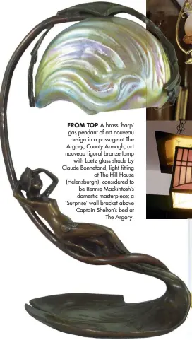  ??  ?? FROM TOP A brass ‘harp’ gas pendant of art nouveau design in a passage at The Argory, County Armagh; art nouveau figural bronze lamp with Loetz glass shade by Claude Bonnefond; light fitting at The Hill House (Helensburg­h), considered to be Rennie...