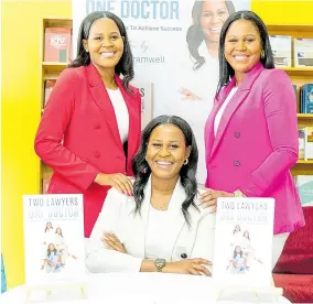  ?? CONTRIBUTE­D ?? From left: The Bramwell triplets — Colliet Bramwell, Cadine Bramwell and Colleen Bramwell — during the launch of the book, ‘Two Lawyers One Doctor’ at Bryan’s Bookstore.