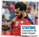  ?? ?? STAYING Liverpool’s Mo Salah (Egypt)