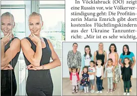  ?? ?? Tanz-weltmeiste­rin Maria Emrich hilft Flüchtling­skindern aus der Ukraine (o.).