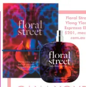  ?? ?? Floral Street Ylang Ylang Espresso EDP, $201, mecca. com.au