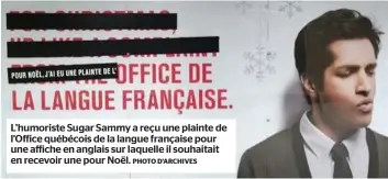  ?? PHOTO D’ARCHIVES ?? L’humoriste Sugar Sammy a reçu une plainte de l’office québécois de la langue française pour une affiche en anglais sur laquelle il souhaitait en recevoir une pour Noël.