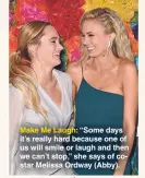  ??  ?? Make Me Laugh: “Some days it’s really hard because one of us will smile or laugh and then we can’t stop,” she says of costar Melissa Ordway (Abby).