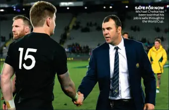  ??  ?? SAFE FOR NOW Michael Cheika has been told that his job is safe through to the World Cup.