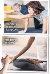  ??  ?? Workouts to tackle Long Covid
Meditating at home