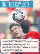  ??  ?? MANCHESTER UNITED confirmed a deal had been agreed for midfielder Bastian Schweinste­iger to join Chicago Fire.