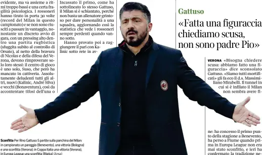  ??  ?? Sconfitta Per Rino Gattuso 5 partite sulla panchina del Milan: in campionato un pareggio (Benevento), una vittoria (Bologna) e una sconfitta (Verona); in Coppa Italia una vittoria (Verona), in Europa League una sconfitta (Rijeka) (Ansa)