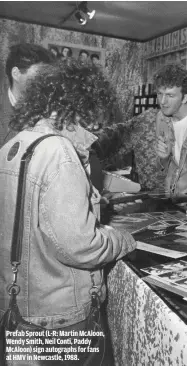  ??  ?? PREFAB SPROUT (L-R: MARTIN MCALOON, WENDY SMITH, NEIL CONTI, PADDY MCALOON) SIGN AUTOGRAPHS FOR FANS AT HMV IN NEWCASTLE, 1988.