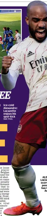  ?? ?? Ice-cold Alexandre: Lacazette enjoys his spot-kick NMC POOL
ALE LACAZ score pena has t Ar