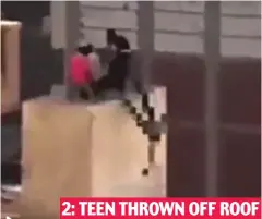  ??  ?? Death fall: The video was filmed in Egypt in 2013 2: TEEN THROWN OFF ROOF