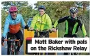  ?? ?? Matt Baker with pals on the Rickshaw Relay