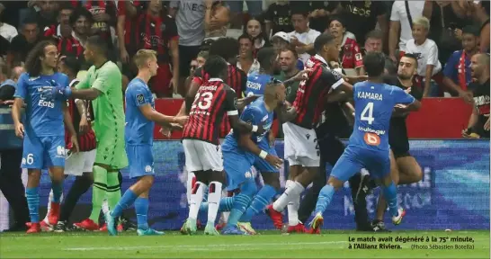  ?? (Photo Sébastien Botella) ?? Le match avait dégénéré à la e minute, à l’Allianz Riviera.