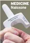  ??  ?? MEDICINE Naloxone