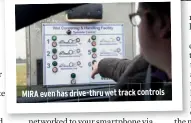  ??  ?? MIRA even has drive-thru wet track controls