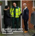  ??  ?? An ambulance is called after Geoff supposedly feels unwell