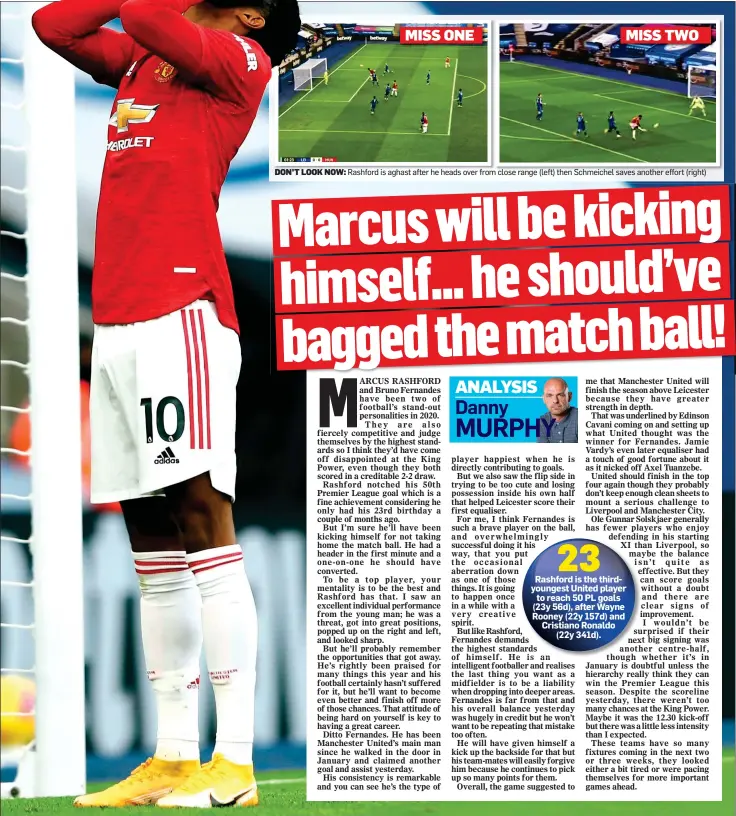  ??  ?? DON’T LOOK NOW: Rashford is aghast after he heads over from close range (left) then Schmeichel saves another effort (right)