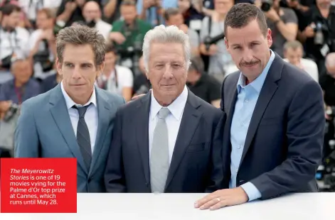  ??  ?? The Meyerowitz Stories is one of 19 movies vying for the Palme d’Or top prize at Cannes, which runs until May 28. Actors Ben Stiller, Dustin Hoffman and Adam Sandler pose during a photocall for the film The Meyerowitz Stories (New and Selected)