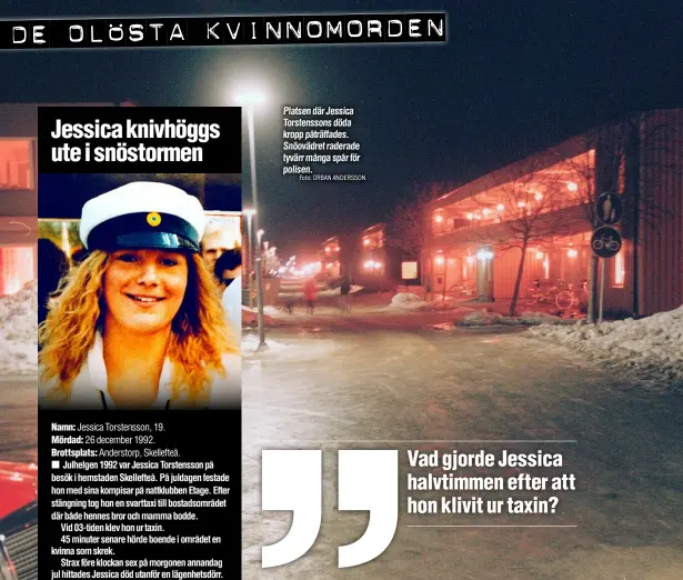  ?? Foto: ÜRBAN ANDERSSON ?? Platsen där Jessica Torstensso­ns döda kropp påträffade­s. Snöovädret raderade tyvärr många spår för polisen.