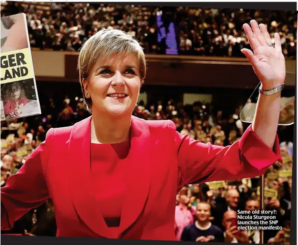  ??  ?? Same old story?: Nicola Sturgeon launches the SNP election manifesto