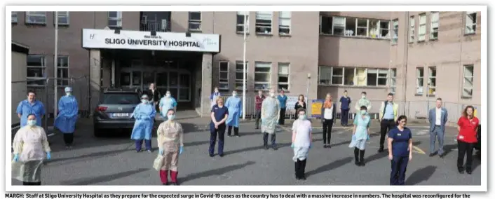  ??  ?? MARCH: Staff at Sligo University Hospital as they prepare for the expected surge in Covid-19 cases as the country has to deal with a massive increase in numbers. The hospital was reconfigur­ed for the emergency, with no visitors allowed for the remainder of the year.