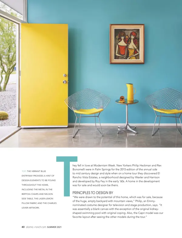  ??  ?? TOP: THE VIBRANT BLUE ENTRYWAY PROVIDES A HINT OF DESIGN ELEMENTS TO BE FOUND THROUGHOUT THE HOME, INCLUDING THE METAL IN THE BERTOIA CHAIRS AND NELSON SIDE TABLE, THE LASER- LEMON PILLOW FABRIC AND THE CHARLES LEVIER ARTWORK.