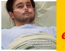  ??  ?? Kidney crisis: David is in desperate need of an organ transplant