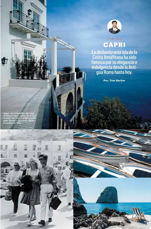  ??  ?? Según las manecillas del reloj: JK Place Capri.; botes de la Gruta Azul; las rocas Faraglioni; Brigitte Bardot y Sam Frey dando un paseo en 1953.