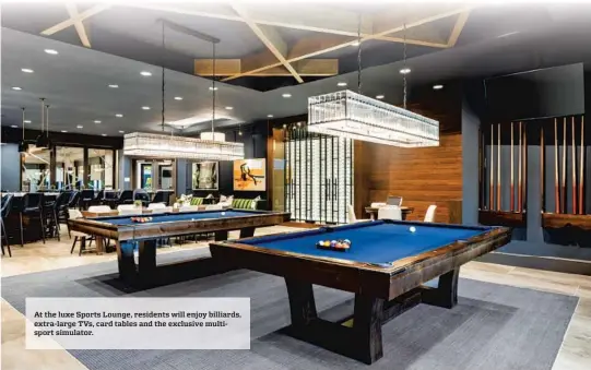  ?? ?? At the luxe Sports Lounge, residents will enjoy billiards, extra-large TVs, card tables and the exclusive multisport simulator.