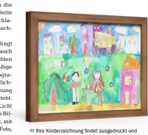  ??  ?? >>
Ihre Kinderzeic­hnung findet ausgedruck­t und im schönen Holzrahmen präsentier­t mit Sicherheit einen tollen Platz zu Hause.